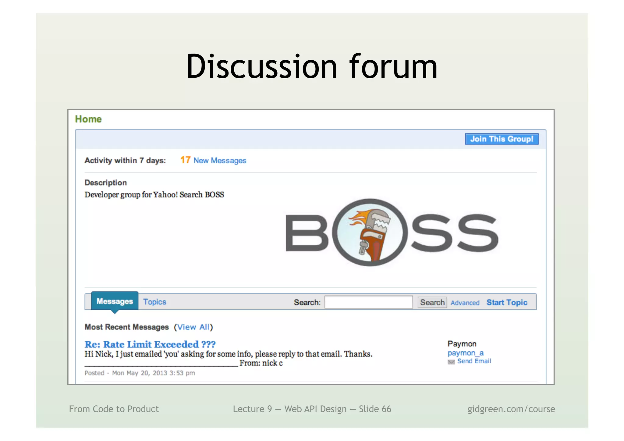 Discussion forum
From Code to Product Lecture 9 — Web API Design — Slide 66 gidgreen.com/course
 