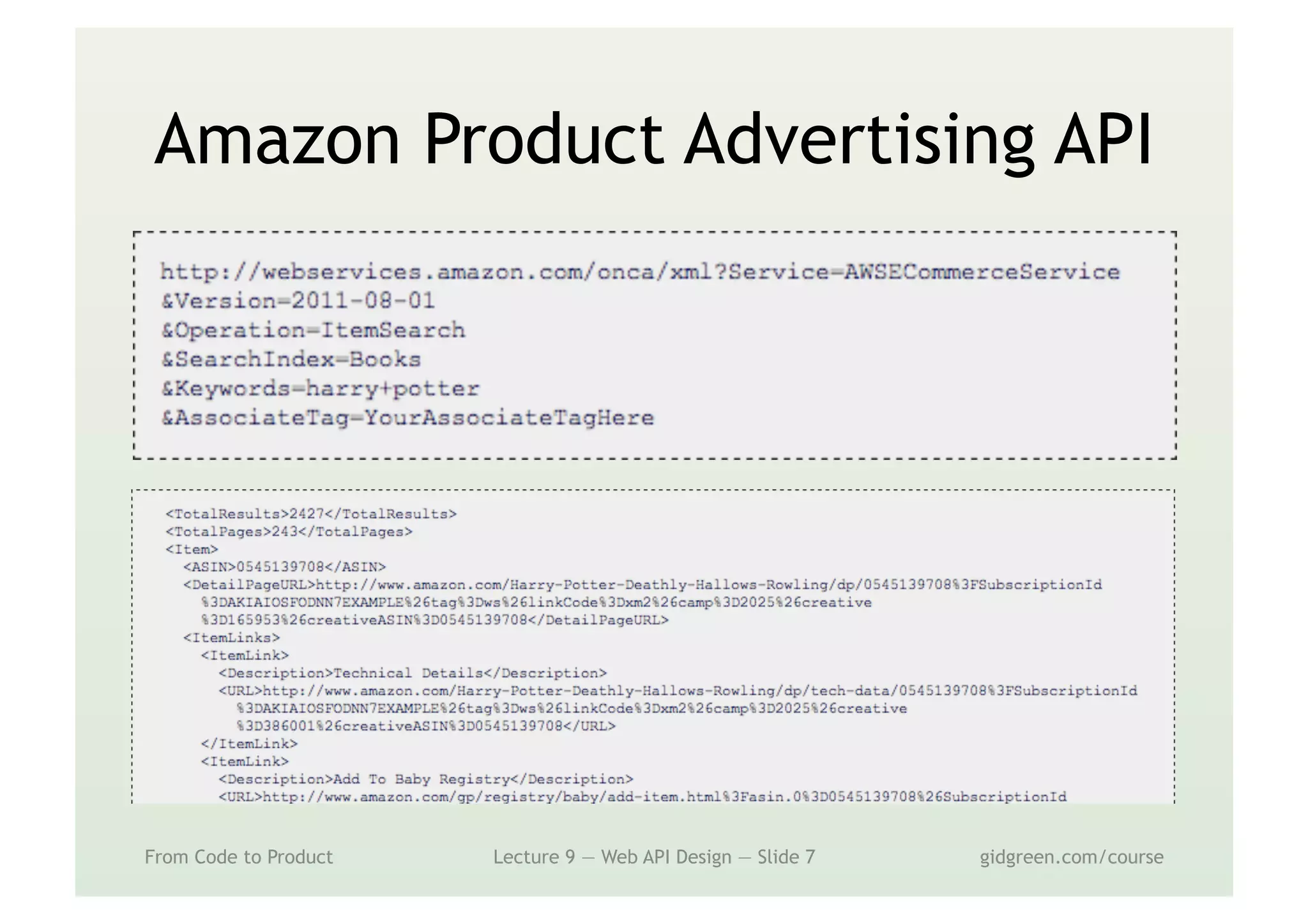 Amazon Product Advertising API
From Code to Product Lecture 9 — Web API Design — Slide 7 gidgreen.com/course
 