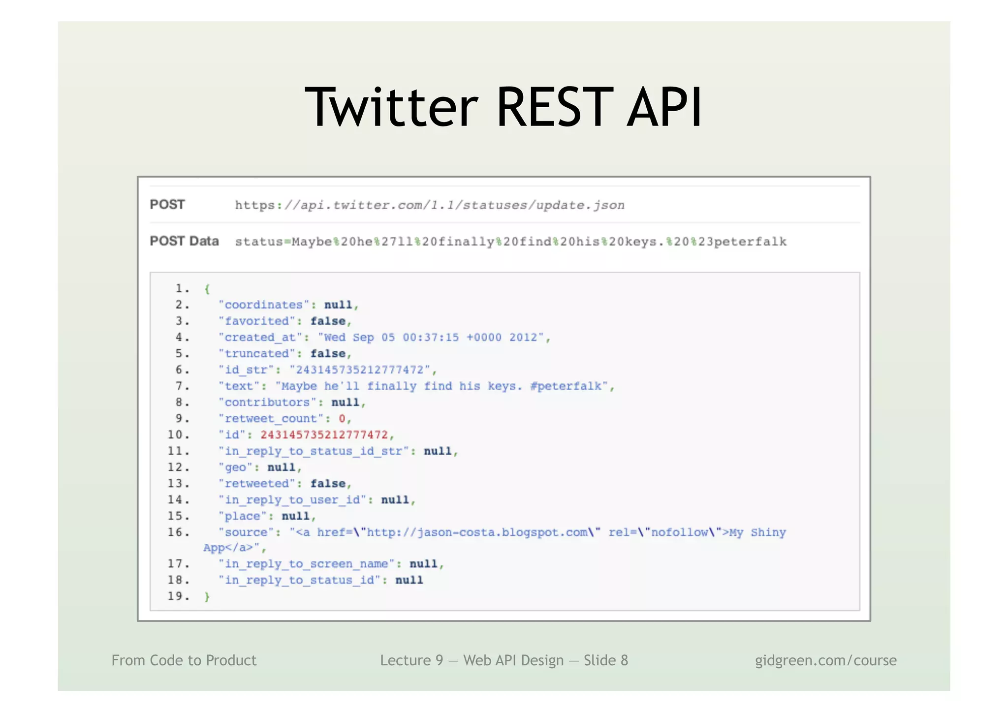 Twitter REST API
From Code to Product Lecture 9 — Web API Design — Slide 8 gidgreen.com/course
 