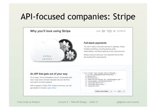 API-focused companies: Stripe
From Code to Product Lecture 9 — Web API Design — Slide 13 gidgreen.com/course
 