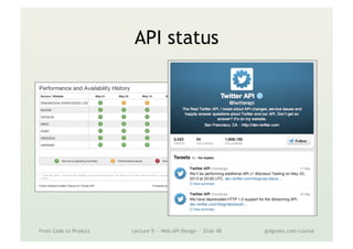 API status
From Code to Product Lecture 9 — Web API Design — Slide 48 gidgreen.com/course
 