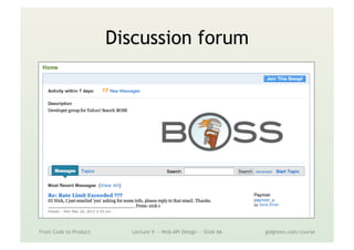 Discussion forum
From Code to Product Lecture 9 — Web API Design — Slide 66 gidgreen.com/course
 