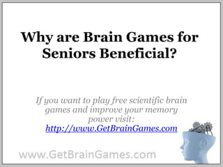 Why are Brain Games for Seniors Beneficial? If you want to play free scientific brain games and improve your memory power visit: http://www.GetBrainGames.com 