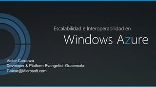 Windows Azure
Escalabilidad e Interoperabilidad en
 