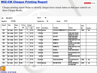 WIZ-CM Cheque Printing Report Cheque printing report Helps to identify cheque leave actual status so that user controls on there Cheque Books. 
