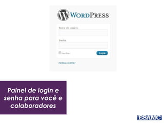 Painel de login e 
senha para você e 
colaboradores 
 