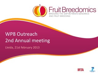 WP8 Outreach
2nd Annual meeting
Lleida, 21st february 2013
 