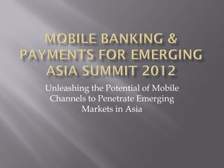 Unleashing the Potential of Mobile
 Channels to Penetrate Emerging
        Markets in Asia
 