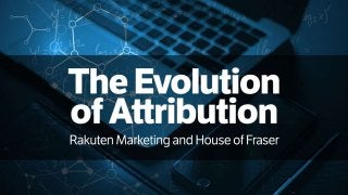 SAAL C - 09:00 - The Evolution of Attribution with Seth Richardson, Rakuten Marketing and Sophia Evgeniou, House of Fraser