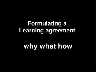Formulating a  Learning agreement  why what how 