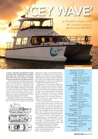 A tourist catamaran specialising in whale
watching tours, recreational dive support
operations and “safari-style” cruises has
been delivered to Sri Lanka’s Ceyline
Group for operation by the Ruwala Resort.
Constructed by Colombo-based Neil
Marine and intended for coastal operational
areas off Sri Lanka’s Kalpitiya and
Trincomalee regions, areas well known for
whale and dolphin sightings, the all-FRP
‘Cey Wave’ measures 13.35 metres in length
overall with a waterline length of 12.6
metres. Her other dimensions include a
beam of 4.7 metres, a moulded depth of two
metres and a draught of 0.3 metres.
Designed in-house by Neil Marine’s
Chief Design Engineer, Kalana Somarathne,
the ‘Cey Wave’ will operate seasonally
during the change of monsoonal seasons.
During dive operations, the vessel has a
capacity for ten divers and can support up
to four dives per outing. For these activities,
the vessel has on board storage capacity for
40 scuba tanks, as well as an air compressor
to further fill the tanks when at sea.
Displacing 9.9 tonnes fully loaded, the
2.4DWT vessel is powered by two Mercury
Verado outboards, each rated for 149kW.
Steered by a dual-station hydraulic steering
system, these petrol-fuelled outboards
provide a top speed of 20 knots, a cruising
speed of 14 knots, and a range of 120
nautical miles. For on board electrics, a
12kW Caterpillar single-phase diesel
generator is also provided.
The vessel’s main deck consists of a
forward helm with settee lounge-style
seating fitted aft at both the port and
starboard sides. The aft deck, meanwhile, is
reserved for the storage of scuba tanks and
gear. The fly bridge, located on top of the
main deck, features an auxiliary helm
station with additional seating provided aft.
Crewed by three and capable of
transporting up to 20 passengers on FRP
cushioned seating, the vessel can provide
overnight accommodation via the
conversion of both its forward cabin- and
fly bridge-located sofas into bedding.
For further information contact:
Neil Fernando and Company, Sri Lanka.
Email: ruwan@neilmarine.com
Web: www.neilmarine.com
‘Cey Wave’
S P E C I F I C A T I O N S
Type of vessel:
Classification:
Port of registry:
Flag:
Owner:
Operator:
Designer:
Builder:
Construction material:
Length overall:
Length waterline:
Beam:
Draught:
Depth:
Displacement:
Deadweight:
Tonnages:
Main engines:
Generator:
Steering system:
Maximum speed:
Cruising speed:
Range:
Electronics supplied by:
Other electronics:
Capstan/windlass:
Floor/deck surface
finishes:
Fuel capacity:
Freshwater capacity:
Crew:
Passengers:
Tourist vessel
CE Standard
Colombo, Sri Lanka
Sri Lanka
Ceyline Group, Sri Lanka
Ruwala Resort, Sri Lanka
Kalana Somarathne/Neil
Marine, Sri Lanka
Neil Marine, Sri Lanka
FRP
13.35 metres
12.6 metres
4.7 metres
0.3 metres
2.0 metres (moulded)
9.9 tonnes (fully loaded)
2.4 tonnes
28.6GT, 5.1NRT
2 x Mercury Verado;
each 149kW
12kW Caterpillar C1.5
Hydraulic steering system
(dual station)
20 knots
14 knots
112nm
Garmin
Aqua Luma underwater
lights, underwater cameras
0.9T anchor windlass
Teak deck, FRP floor w/loop
pile carpet
750 litres (petrol);
250 litres (diesel)
500 litres
3
20
‘CEY WAVE’
A TOURIST VESSEL FOR
SRI LANKA’S WHALE
WATCHING MARKET
21WORK BOAT WORLD October 2014
21 VR NEIL MARINE:Layout 1 15/9/14 2:50 PM Page 21
 