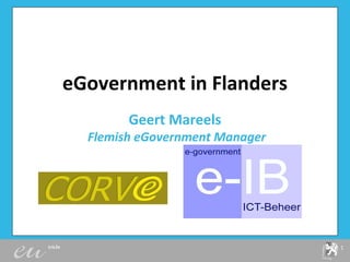 eGovernment in Flanders Geert Mareels   Flemish eGovernment Manager 
