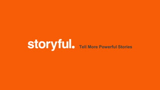Tell More Powerful StoriesTell More Powerful Stories
 