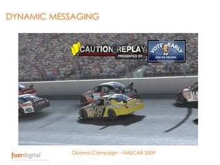 DYNAMIC MESSAGING Obama Campaign – NASCAR 2009 