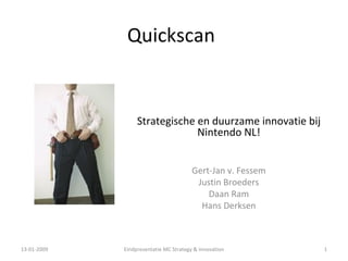 Quickscan Strategische en duurzame innovatie bij Nintendo NL! Gert-Jan v. Fessem Justin Broeders Daan Ram Hans Derksen 