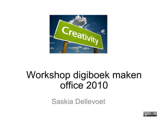 Workshop digiboek maken office 2010 Saskia Dellevoet Saskia Dellevoet  