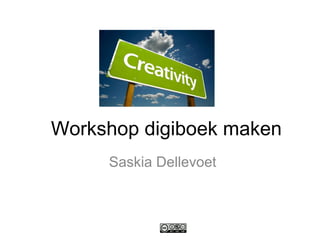 Workshop digiboek maken Saskia Dellevoet Saskia Dellevoet  