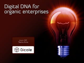 Digital DNA for
organic enterprises




      January 2009
     Teemu Arina
 