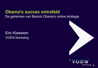 Obama's succes ontrafeld De geheimen van Barack Obama's online strategie Eric Klaassen VODW Marketing 