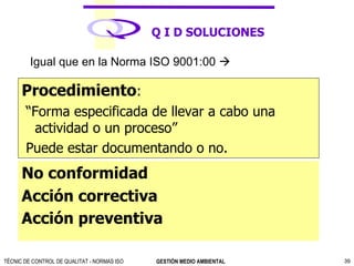 [object Object],[object Object],[object Object],No conformidad Acción correctiva Acción preventiva   Igual que en la Norma ISO 9001:00     