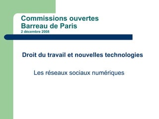 Commissions ouvertes  Barreau de Paris 2 décembre 2008 ,[object Object],[object Object]