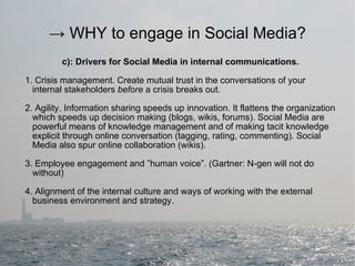 <ul><ul><li>c): Drivers for Social Media in internal communications. </li></ul></ul><ul><ul><li>1. Crisis management. Crea...