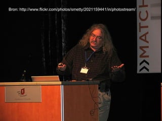 Bron: http://www.flickr.com/photos/smetty/2021159441/in/photostream/ 