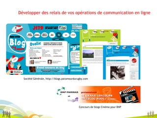 Développer des relais de vos opérations de communication en ligne Société Générale, http://blogs.paramourdurugby.com Concours de blogs Cinéma pour BNP 