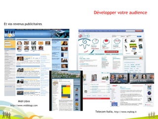 Développer votre audience Et vos revenus publicitaires Midi Libre http://www.midiblogs.com Telecom Italia,  http://www.myblog.it 