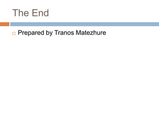 The End
 Prepared by Tranos Matezhure
 