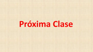 Próxima Clase
 