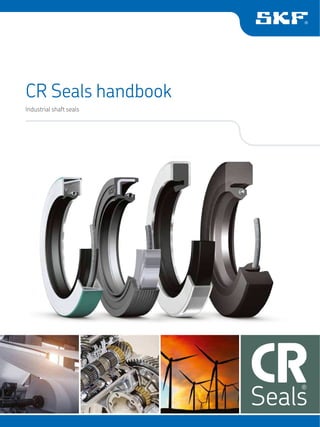 CR Seals handbook
CR
Seals
handbook
Industrial shaft seals
 