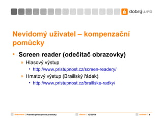 Nevidomý uživatel – kompenzační pomůcky <ul><li>Screen reader (odečítač obrazovky) </li></ul><ul><ul><li>Hlasový výstup </...