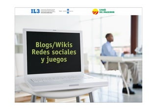 !
             !   Nuevas Tecnologías en el ámbito de la Educación
                                                                   1




 Blogs/Wikis
Redes sociales
   y juegos
 