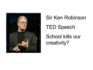 Sir Ken Robinson TED Speech School kills our creativity? 