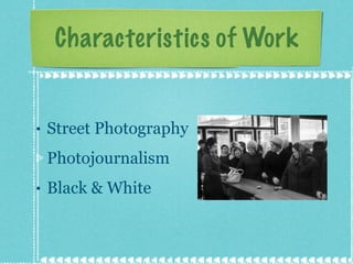 Characteristics of Work Street Photography Photojournalism Black & White 