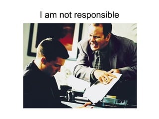 I am not responsible 