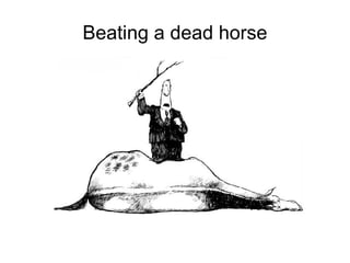 Beating a dead horse 