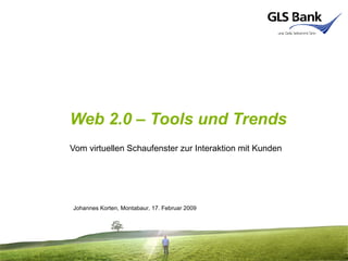 Web 2.0 – Tools und Trends Vom virtuellen Schaufenster zur Interaktion mit Kunden Johannes Korten, Montabaur, 17. Februar 2009 
