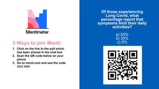 3 Ways to join Menti:
1. Click on the link to the poll which
has been shared in the chat box
2. Scan the QR code below on ...
