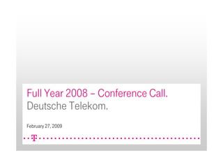 Full Year 2008 – Conference Call.
Deutsche Telekom.
February 27, 2009
 