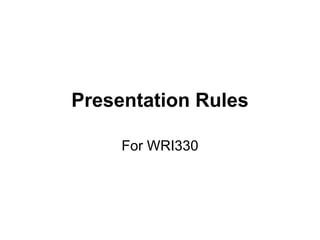 Presentation Rules For WRI330 
