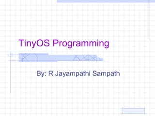 TinyOS Programming
By: R Jayampathi Sampath
 
