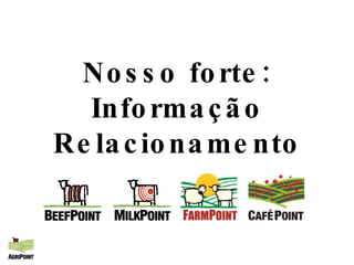 Nosso forte: Informação Relacionamento 
