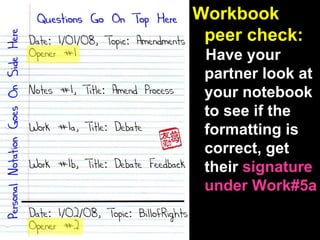 Workbook peer check: Have your partner look at your notebook to see if the formatting is correct, get their  signature under Work#5a 