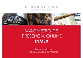 BARÓMETRO DE
PRESENCIA ONLINE
     INMEX
        Patrocinado por
   Bolsa Mexicana de Valores
 