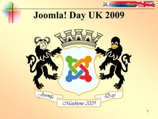 Joomla! Day UK 2009




                      1
 