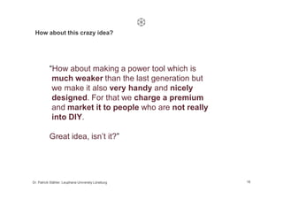 How about this crazy idea?




           “How about making a power tool which is
            much weaker than the last ge...