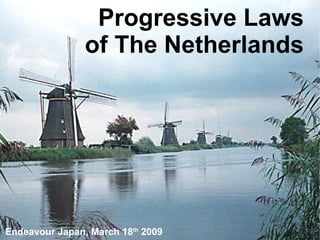 Progressive Laws of The Netherlands Endeavour Japan, March 18 th  2009 