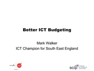Better ICT Budgeting Mark Walker ICT Champion for South East England 